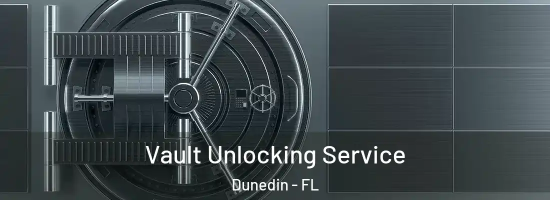 Vault Unlocking Service Dunedin - FL